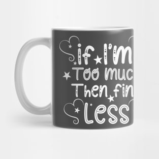 if im too much then find less Mug